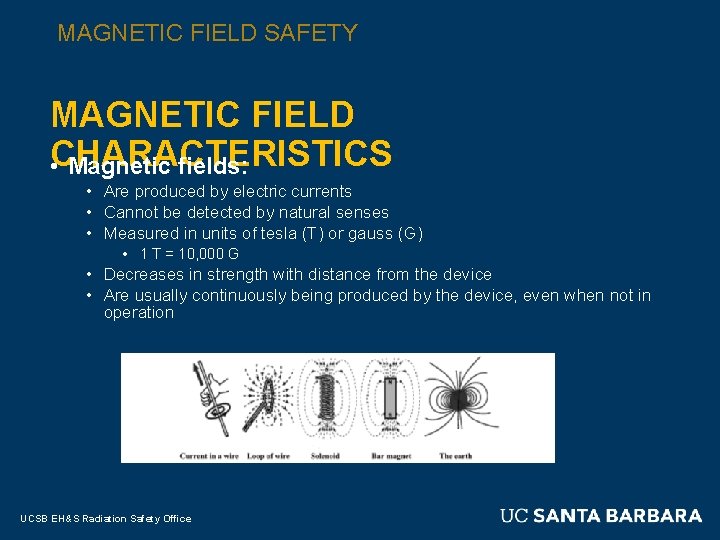MAGNETIC FIELD SAFETY MAGNETIC FIELD CHARACTERISTICS • Magnetic fields: • Are produced by electric