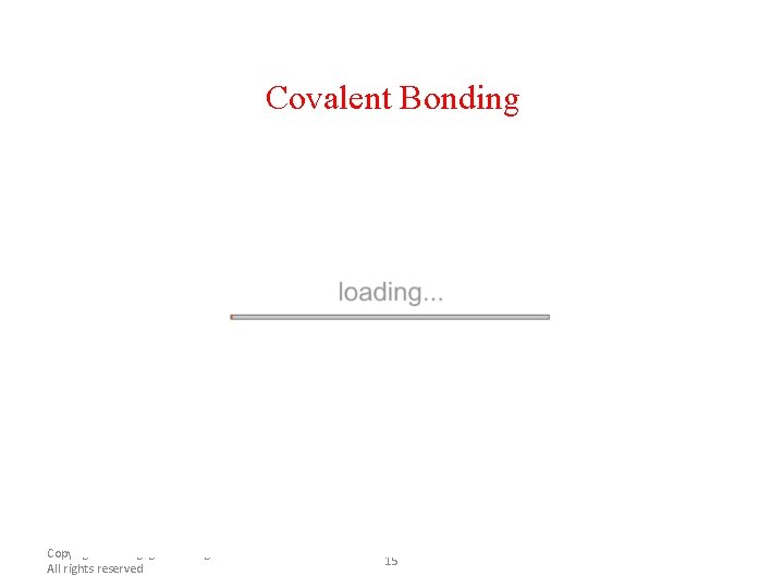 Covalent Bonding Copyright © Cengage Learning. All rights reserved 15 