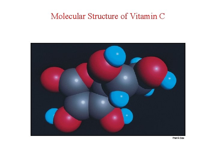 Molecular Structure of Vitamin C Frank Cox 