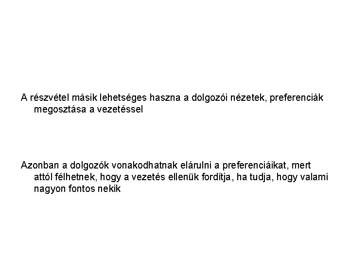 A részvétel másik lehetséges haszna a dolgozói nézetek, preferenciák megosztása a vezetéssel Azonban a