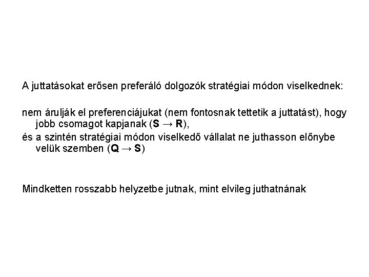 A juttatásokat erősen preferáló dolgozók stratégiai módon viselkednek: nem árulják el preferenciájukat (nem fontosnak