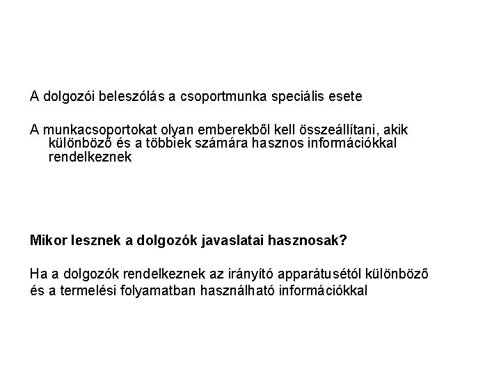 A dolgozói beleszólás a csoportmunka speciális esete A munkacsoportokat olyan emberekből kell összeállítani, akik