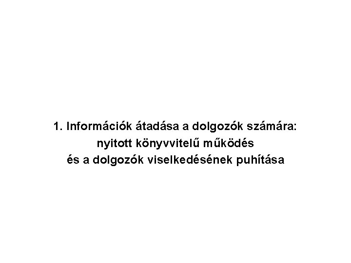 1. Információk átadása a dolgozók számára: nyitott könyvvitelű működés és a dolgozók viselkedésének puhítása