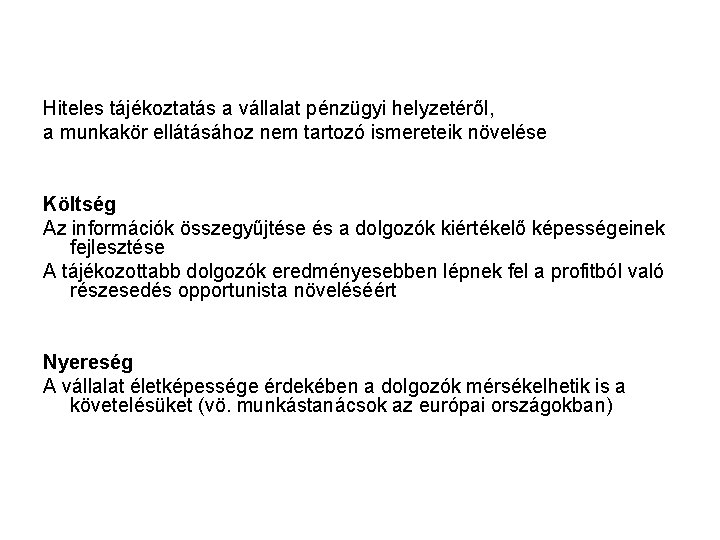 Hiteles tájékoztatás a vállalat pénzügyi helyzetéről, a munkakör ellátásához nem tartozó ismereteik növelése Költség