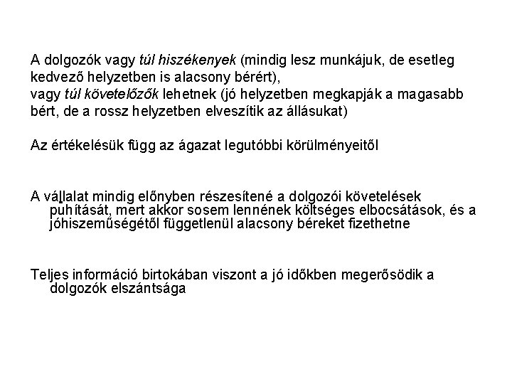 A dolgozók vagy túl hiszékenyek (mindig lesz munkájuk, de esetleg kedvező helyzetben is alacsony