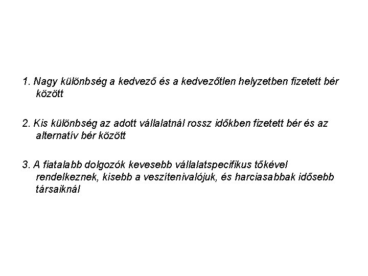 1. Nagy különbség a kedvező és a kedvezőtlen helyzetben fizetett bér között 2. Kis