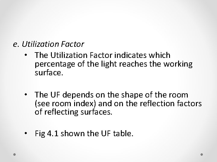 e. Utilization Factor • The Utilization Factor indicates which percentage of the light reaches