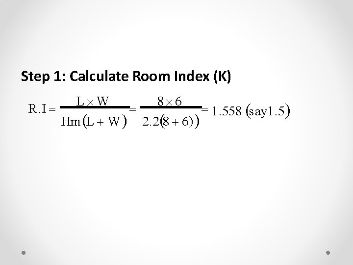 Step 1: Calculate Room Index (K) L W 8 6 R. I 1. 558