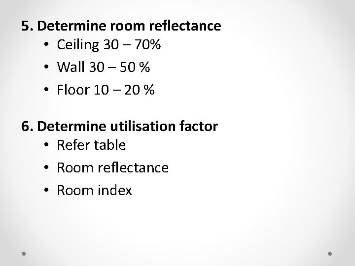 5. Determine room reflectance • Ceiling 30 – 70% • Wall 30 – 50