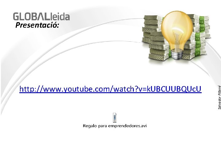 http: //www. youtube. com/watch? v=k. UBCUUBQUc. U Salvador Pifarré Presentació: 