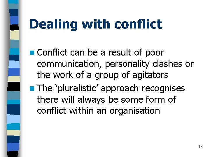Dealing with conflict n Conflict can be a result of poor communication, personality clashes