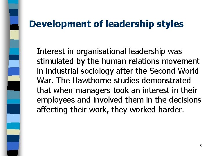 Development of leadership styles Interest in organisational leadership was stimulated by the human relations