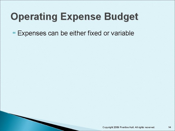 Operating Expense Budget Expenses can be either fixed or variable Copyright 2009 Prentice Hall.