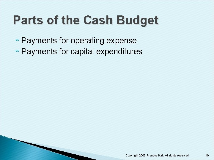 Parts of the Cash Budget Payments for operating expense Payments for capital expenditures Copyright