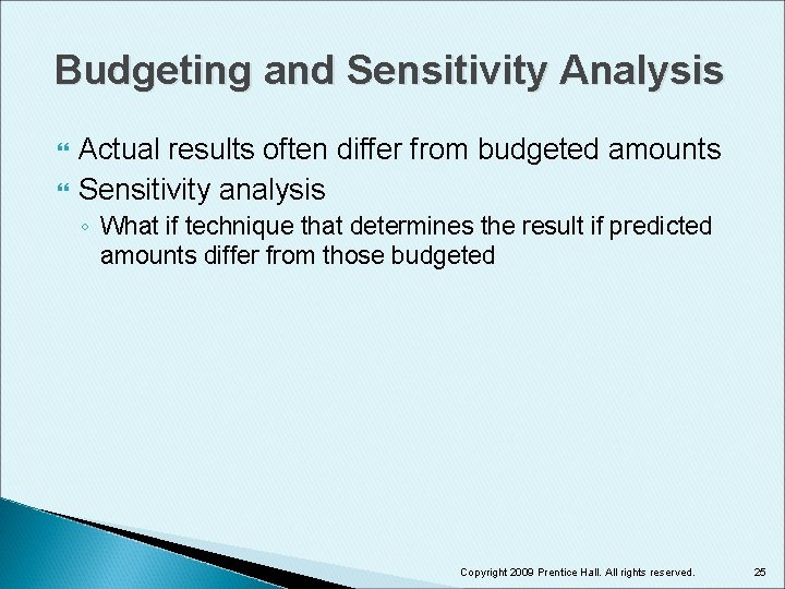 Budgeting and Sensitivity Analysis Actual results often differ from budgeted amounts Sensitivity analysis ◦