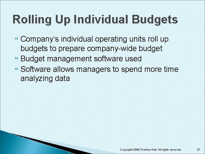 Rolling Up Individual Budgets Company’s individual operating units roll up budgets to prepare company-wide