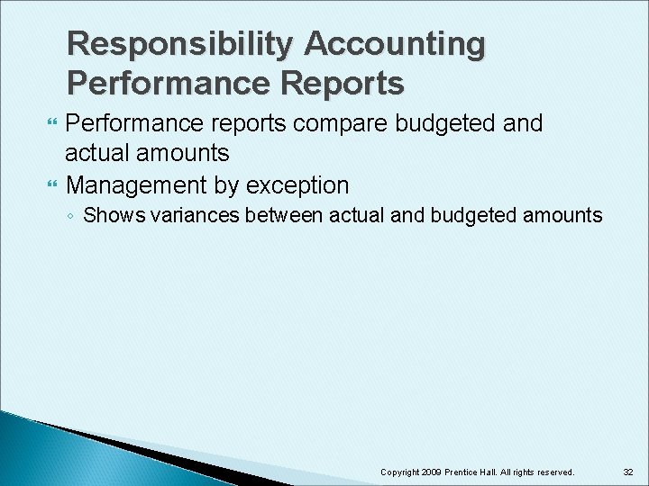 Responsibility Accounting Performance Reports Performance reports compare budgeted and actual amounts Management by exception