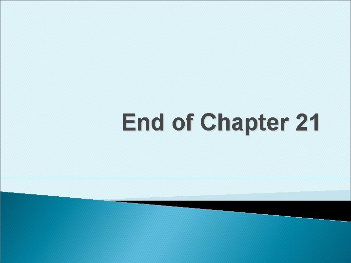 End of Chapter 21 