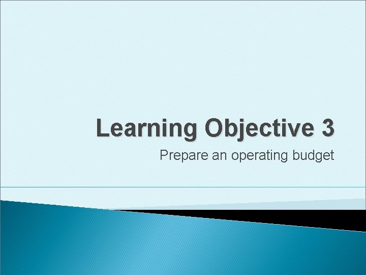 Learning Objective 3 Prepare an operating budget 