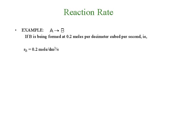 Reaction Rate • EXAMPLE: If B is being formed at 0. 2 moles per