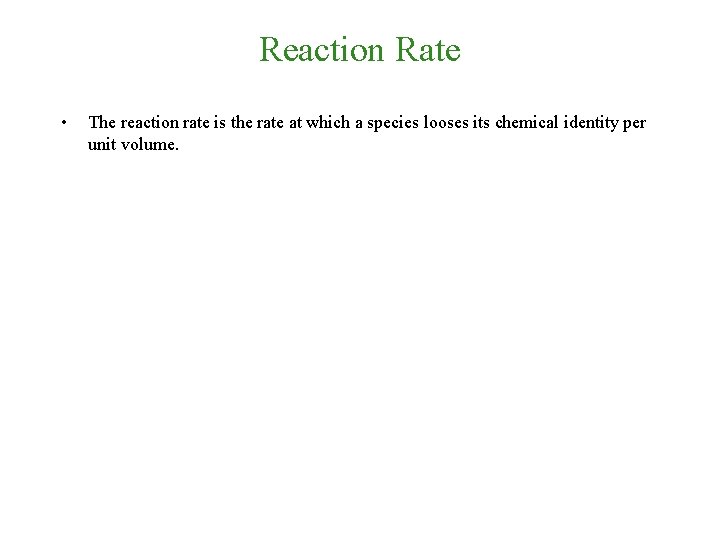 Reaction Rate • The reaction rate is the rate at which a species looses
