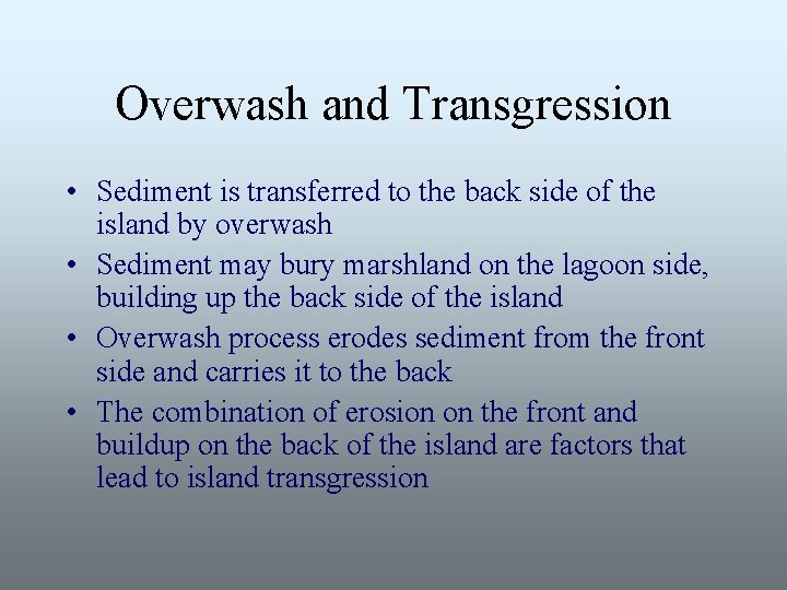 Overwash and Transgression • Sediment is transferred to the back side of the island