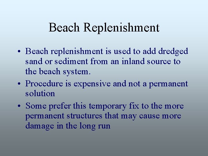 Beach Replenishment • Beach replenishment is used to add dredged sand or sediment from