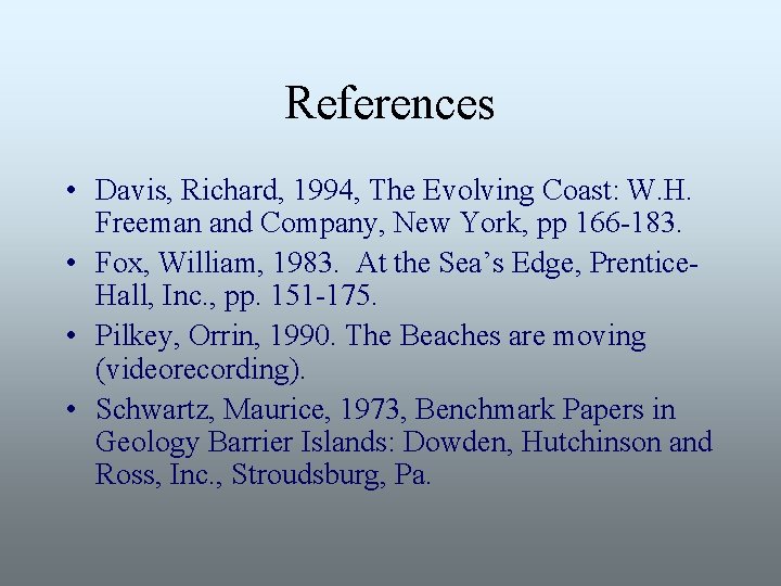 References • Davis, Richard, 1994, The Evolving Coast: W. H. Freeman and Company, New