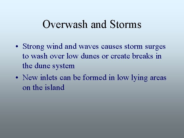 Overwash and Storms • Strong wind and waves causes storm surges to wash over
