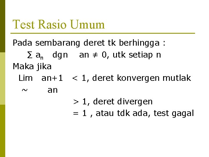 Test Rasio Umum Pada sembarang deret tk berhingga : ∑ an dgn an ≠