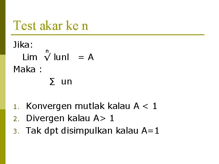 Test akar ke n Jika: n Lim √ lunl = A Maka : ∑