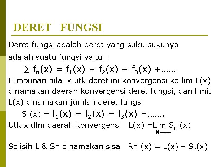 DERET FUNGSI Deret fungsi adalah deret yang sukunya adalah suatu fungsi yaitu : ∑