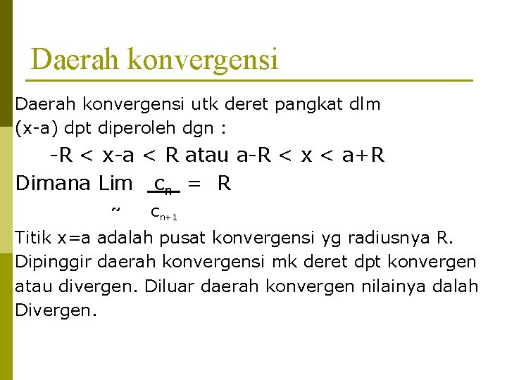 Daerah konvergensi utk deret pangkat dlm (x-a) dpt diperoleh dgn : -R < x-a