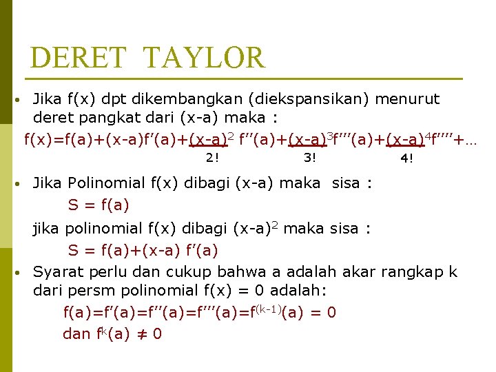 DERET TAYLOR • Jika f(x) dpt dikembangkan (diekspansikan) menurut deret pangkat dari (x-a) maka