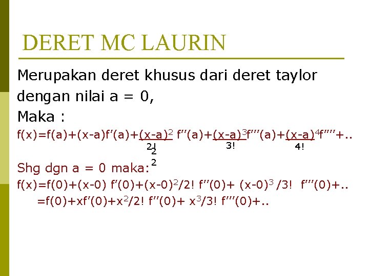 DERET MC LAURIN Merupakan deret khusus dari deret taylor dengan nilai a = 0,