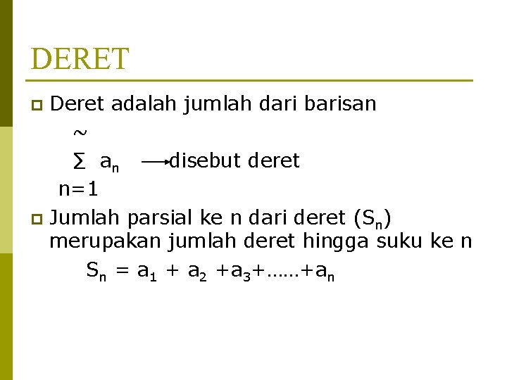 DERET Deret adalah jumlah dari barisan ~ ∑ an disebut deret n=1 p Jumlah