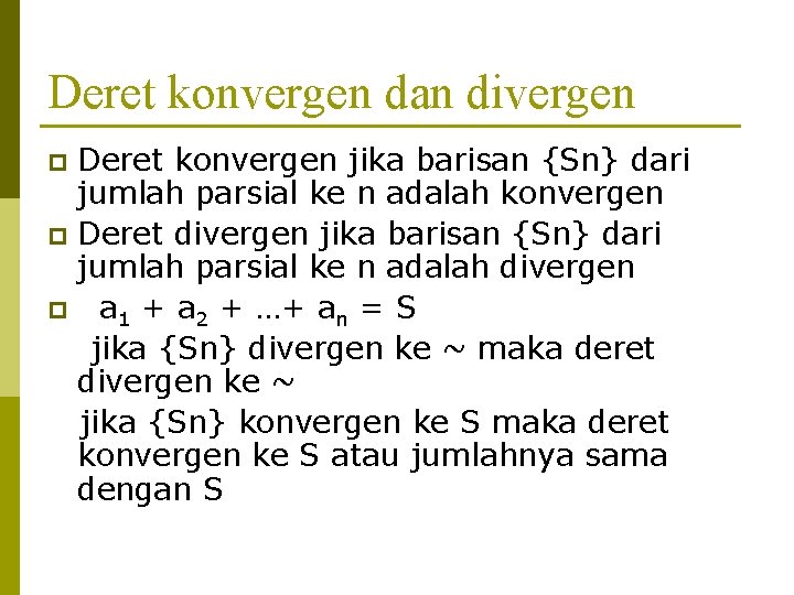 Deret konvergen dan divergen Deret konvergen jika barisan {Sn} dari jumlah parsial ke n