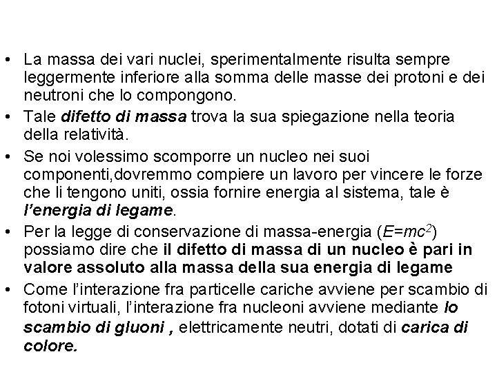  • La massa dei vari nuclei, sperimentalmente risulta sempre leggermente inferiore alla somma