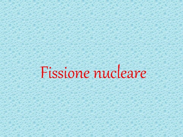 Fissione nucleare 