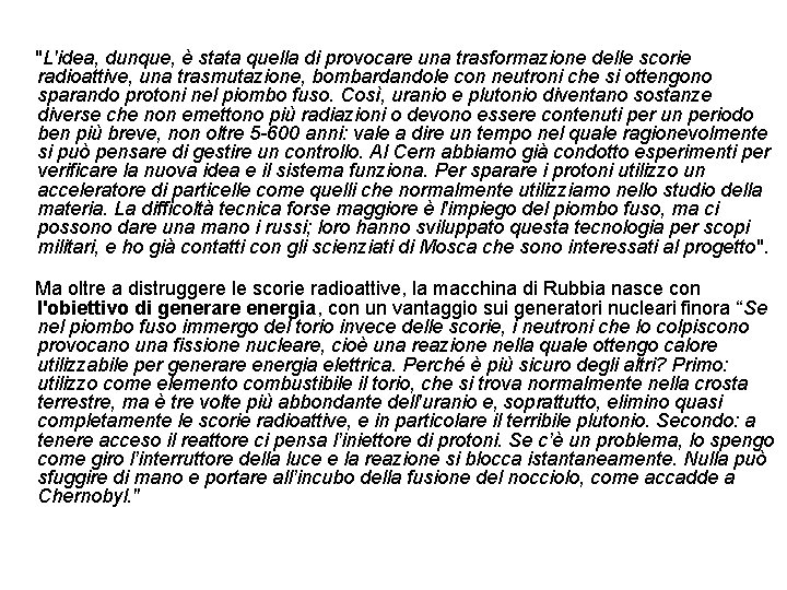  "L'idea, dunque, è stata quella di provocare una trasformazione delle scorie radioattive, una