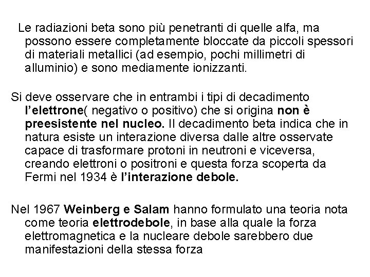  Le radiazioni beta sono più penetranti di quelle alfa, ma possono essere completamente