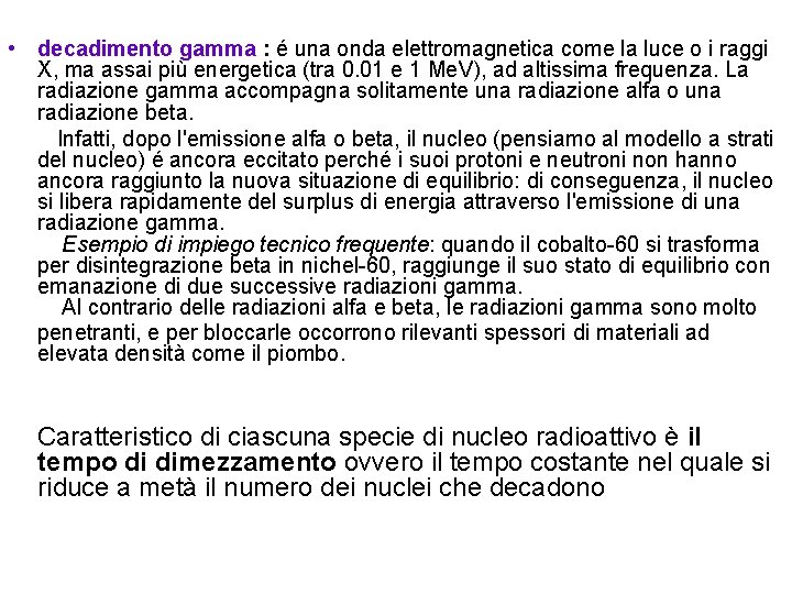  • decadimento gamma : é una onda elettromagnetica come la luce o i