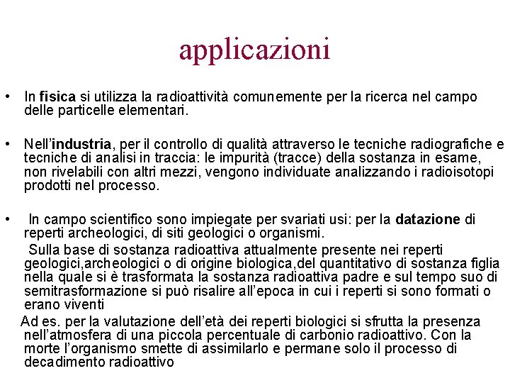 applicazioni • In fisica si utilizza la radioattività comunemente per la ricerca nel campo