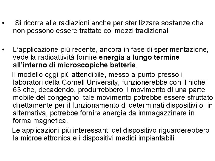  • • Si ricorre alle radiazioni anche per sterilizzare sostanze che non possono