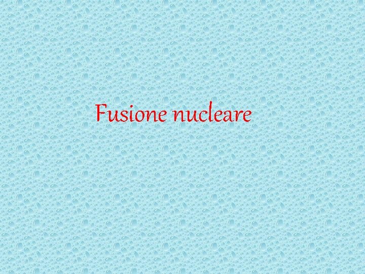 Fusione nucleare 