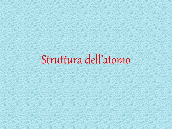 Struttura dell’atomo 