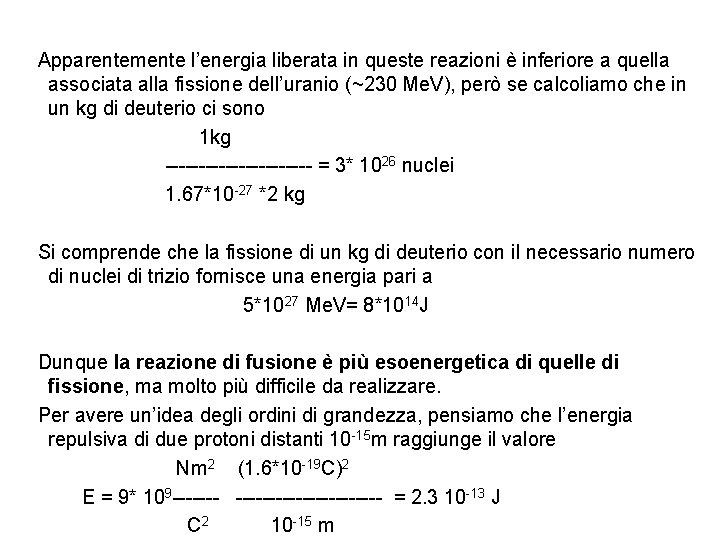  Apparentemente l’energia liberata in queste reazioni è inferiore a quella associata alla fissione