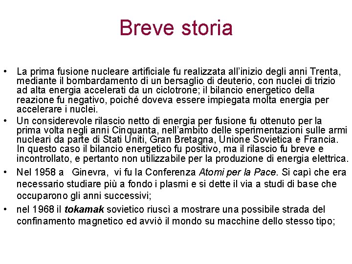 Breve storia • La prima fusione nucleare artificiale fu realizzata all’inizio degli anni Trenta,