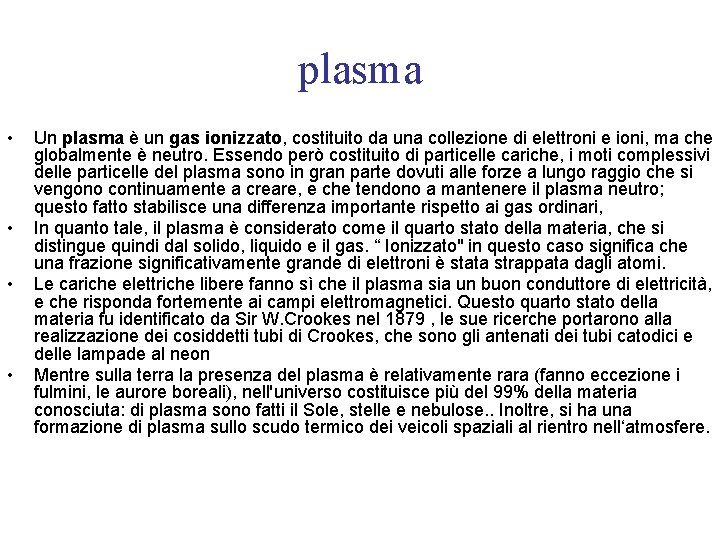 plasma • • Un plasma è un gas ionizzato, costituito da una collezione di