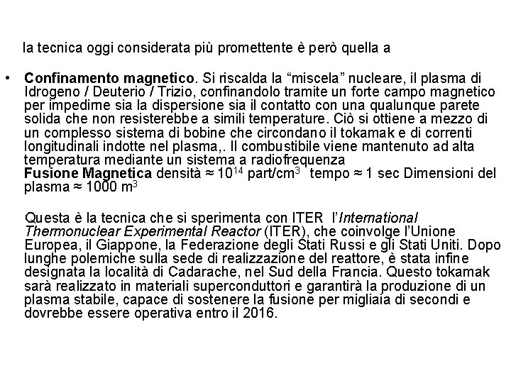  la tecnica oggi considerata più promettente è però quella a • Confinamento magnetico.